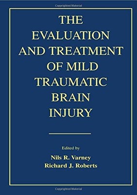 THE EVALUATION AND TREATMENT OF MILD TRAUMATIC BRAIN By Nils R. Varney & Richard