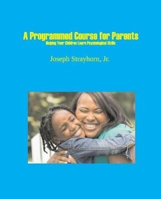 A Programmed Course for Parents: Helping Your Children Learn Psychological