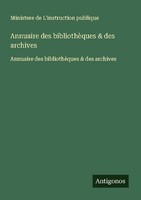 Annuaire Des BibliothèQues & Des Archives Ministere De L'instruction Publique