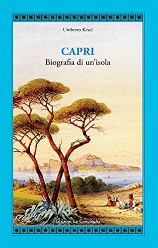 9788860911384 Capri. Biografia di un'isola - Humbert Kesel,Eduardo Velardi