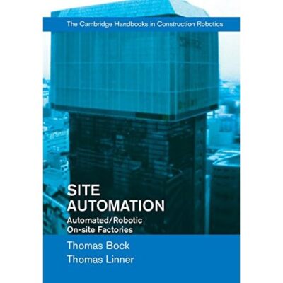 Site Automation Automated/Robotic On-Site Factories Thomas Bock T  9781107075979