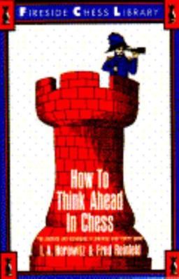 How to Think Ahead in Chess: The Methods and Techniques of Planning Your...