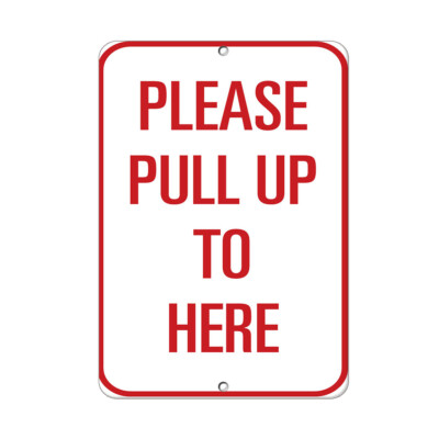 Vertical Metal Sign Multiple Sizes Please Pull up to Here Traffic Be Careful
