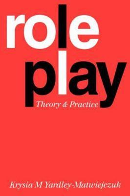 Role Play: Theory and Practice - Yardley-Matwiejczuk, Krysia M - Good - See ...