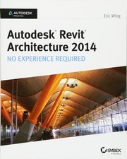 Autodesk Revit Architecture 2014: No Experience Required Autodesk Official P...