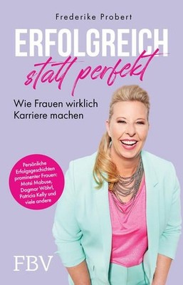 Erfolgreich statt perfekt: Wie Frauen wirklich Karriere machen Probert, Frederik