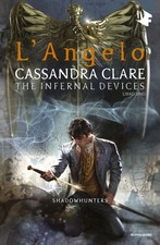 Libro - Cassandra Clare - L' Angelo. Shadowhunters. The Infernal Devices #01  - 