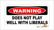 Warning Does NOT Play Well with Liberals Vinyl Bumper Sticker Decal Trump 2024