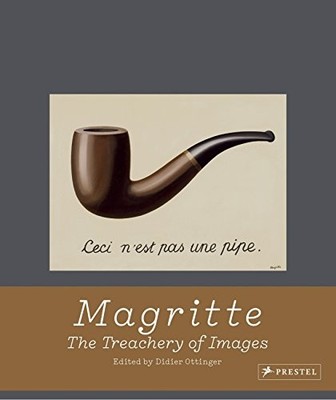 MAGRITTE: THE TREACHERY OF IMAGES By Didier Ottinger - Hardcover **Excellent**