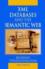 XML Databases and the Semantic Web By Bhavani Thuraisingham