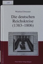 Die deutschen Reichskreise (1383 - 1806). Geschichte und Aktenedition. Dotzauer,