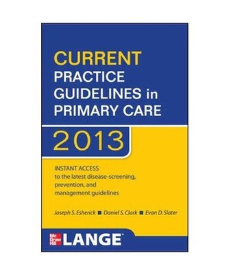 Current Practice Guidelines in Primary Care 2013, Joseph S. Esherick, Daniel S. 