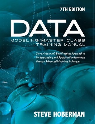 Data Modeling Master Class Training Manual : Steve Hoberman's Best Practices ...