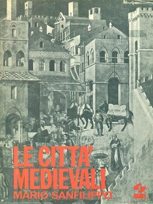 DIE MITTELALTERLICHEN STÄDTE MITTELALTERLICHE GESCHICHTE SANFILIPPO, MARIO SIX 1980