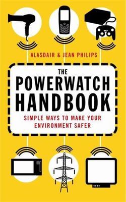 The Powerwatch Handbook: Simple Ways to Make Your Environment Safer by Philips,