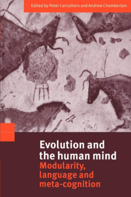 Evolution and the Human Mind: Modularity, Language and Meta-Cogni