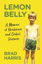 Lemon Belly: A Memoir of Resilience and Crohn's Disease by Harris, Brad