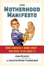 The Motherhood Manifesto: What America's Moms Want -- And What To Do About It