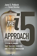 THE I5 APPROACH: LESSON PLANNING THAT TEACHES THINKING AND By Jane E. Pollock