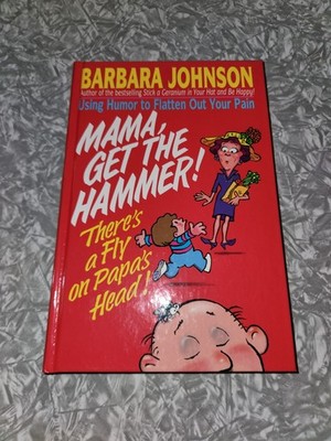Mama, Get the Hammer! There's a Fly on Papa's Head! by Barbara Johnson (1994,...
