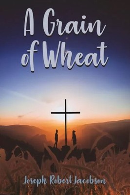 A Grain of Wheat Joseph Jacobson Paperback Thomas Nelson Publishe