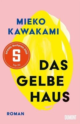 Das gelbe Haus Roman | »Mieko Kawakami revolutioniert gerade die japanische L...