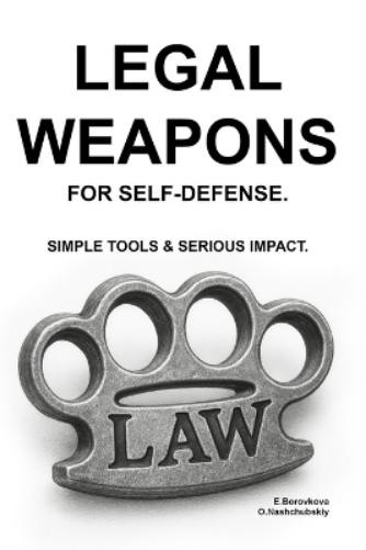Oleg Nashchubsk Legal Weapons For Self-Defense. Simple Tools &Amp; Serio (Paperback)