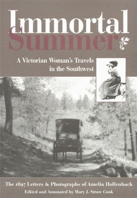 Immortal Summer: A Victorian Woman's Travels in the Southwest by Mary J. Straw C