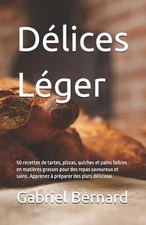 Dlices Lger: 50 recettes de tartes, pizzas, quiches et pains faibles en mati?res