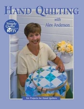 Hand Quilting with Alex Anderson: Six Projects for First-Time Hand Quilte - GOOD