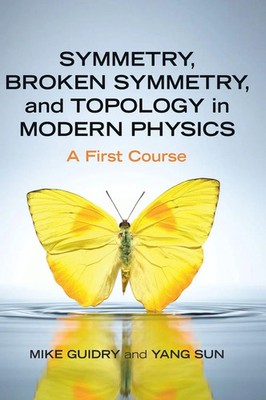 Mike Guidry (u. a.) | Symmetry, Broken Symmetry, and Topology in Modern Physics