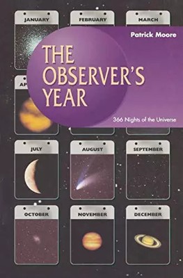 The Observer s Year: 366 Nights of the Universe (Patrick Moore's Practical 