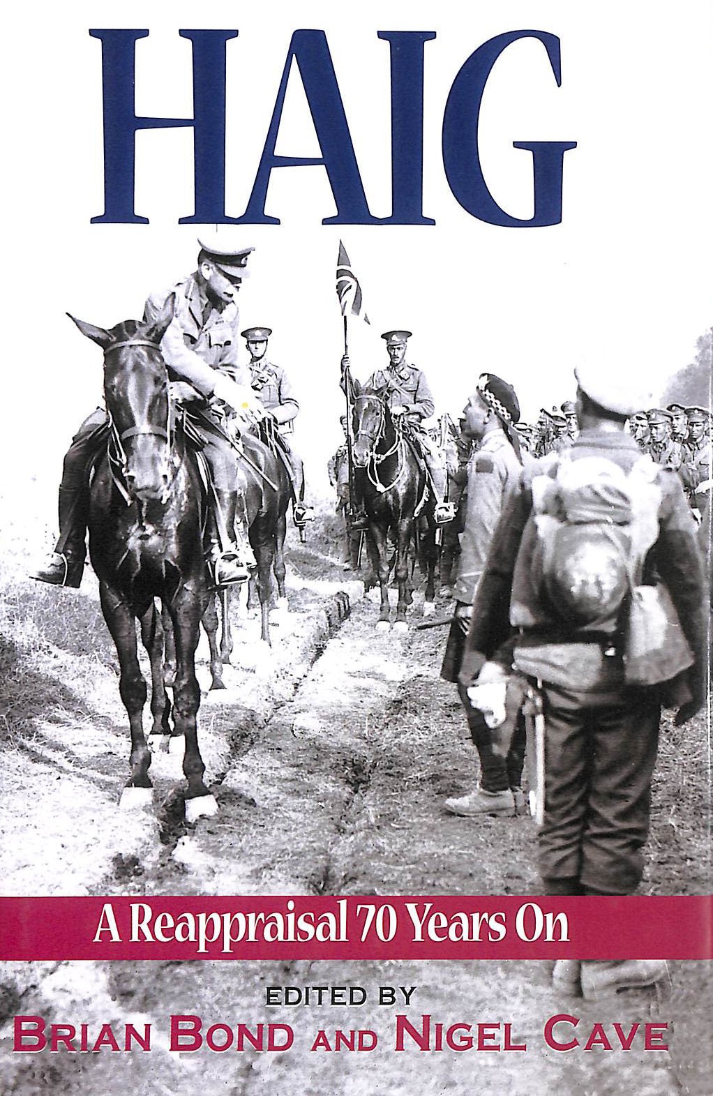 Haig: A Re-appraisal 70 Years on by Brian Bond; Nigel Cave