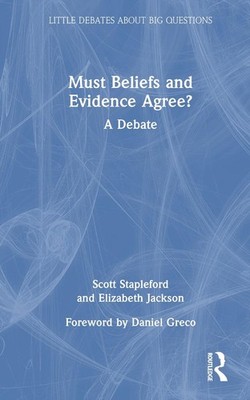 Must Beliefs and Evidence Agree?: A Debate by Scott Stapleford Hardcover Book