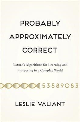 Probably Approximately Correct: Nature's Algorithms for Learning and Prospering