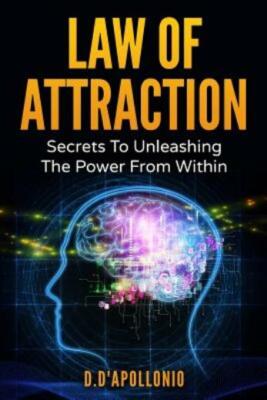 Law Of Attraction: Secrets To Unleashing The Powers From Within
