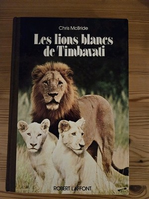 LES LIONS BLANCS DE TIMBAVALI, CHRIS McBRIDE, EDITIONS ROBERT LAFFONT, 1978