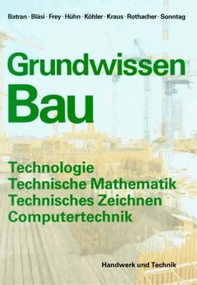 Grundwissen Bau. Technologie, Technische Mathematik, Technisches Zeichnen, Compu