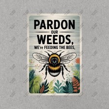 Vintage Style Metal Bee  Weed Sign Pardon Our Weeds, Feeding Bees 550716