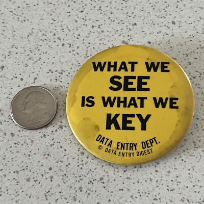 Data Entry Digest What We See Is What We Key Vintage Pinback Button #47857