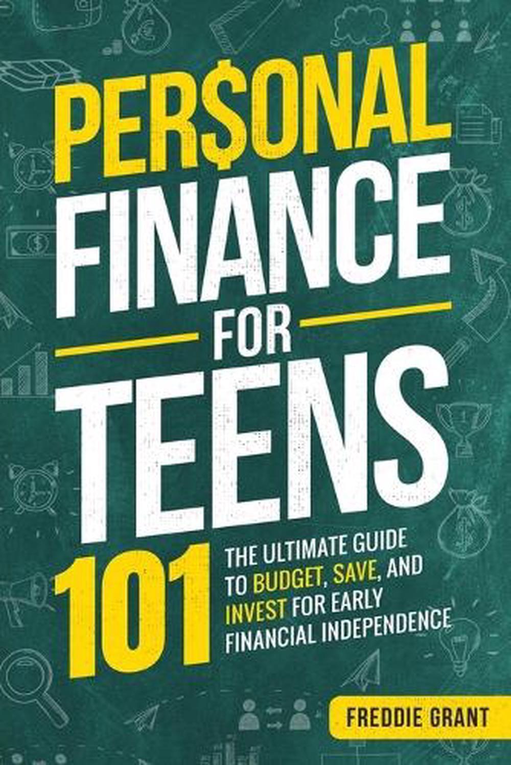 Personal Finance for Teens 101: The Ultimate Guide to Budget, Save, Invest for E