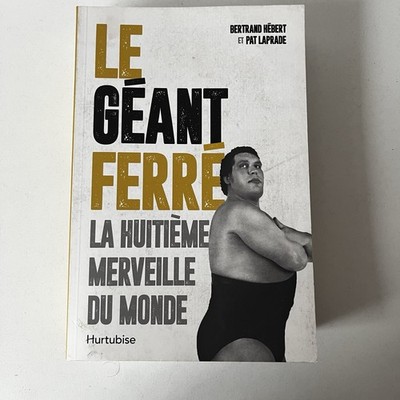 Le Géant Ferré - La Huitième Merveille Du Monde Bertrand Hébert/Pat Laprade