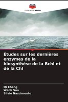 ÉTudes Sur Les DernièRes Enzymes De La BiosynthèSe De La Bchl Et De La Chl Buch