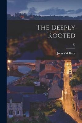 The Deeply Rooted; 25 by John Yak 1904- Keur [Paperback]
