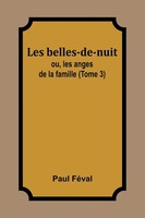 Paul FéVal | Les Belles-De-Nuit; Ou, Les Anges De La Famille (Tome 3) | Buch