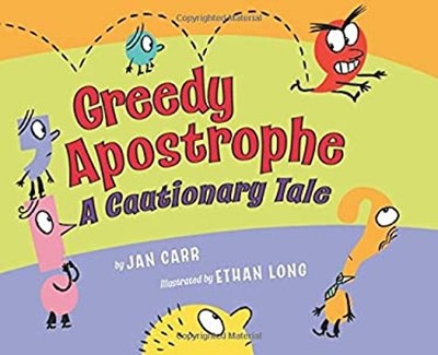 Greedy Apostrophe : A Cautionary Tale Picture Book Jan Carr