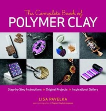 The Complete Book of Polymer Clay : Techniques, Projects, and Exp