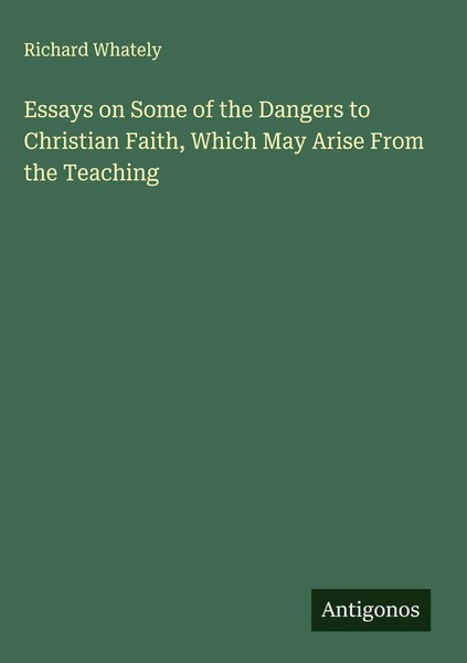 Richard Whately | Essays On Some Of The Dangers To Christian Faith, Which May...-image