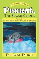 The Adventures Of Peanut, The Sugar Glider: Volume 4: Summer Adventures Around T