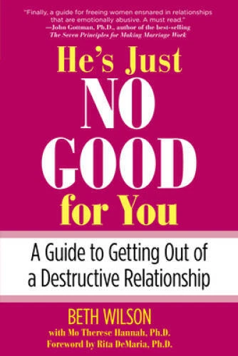 Hes Just No Good for You: A Guide To Getting Out Of A Destructive Relat - GOOD